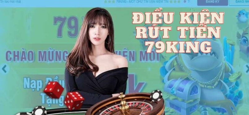 Điều kiện rút tiền 79king