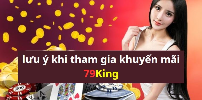 Những lưu ý khi tham gia khuyến mãi 79King